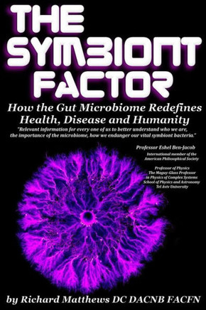 The Symbiont Factor: How the Gut Microbiome Redefines Health, Disease and Humanity