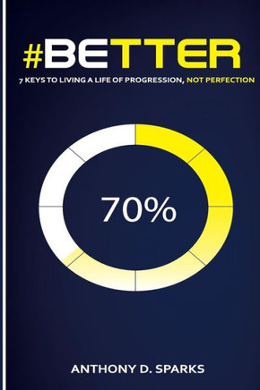#Better: 7 Keys to Living A Life of Progression, Not Perfection