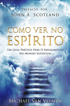 Como Ver No Espirito: Um Guia Pratico Para O Engajamento Do Mundo Espiritual