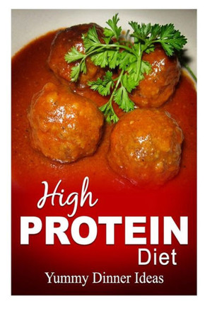 High Protein Diet - Yummy Dinner Ideas: High-Protein Cooking and Baking for Weight Loss and Energy