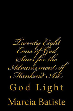 Twenty Eight Eons of God Stars for the Advancement of Mankind Art: God Light