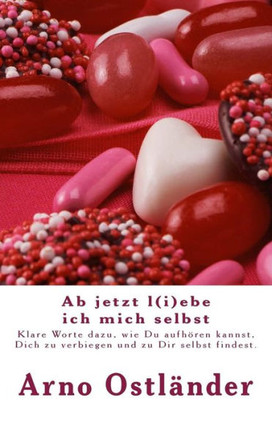 Ab jetzt l(i)ebe ich mich selbst: Klare Worte dazu, wie Du aufheren kannst, Dich zu verbiegen und zu Dir selbst findest.