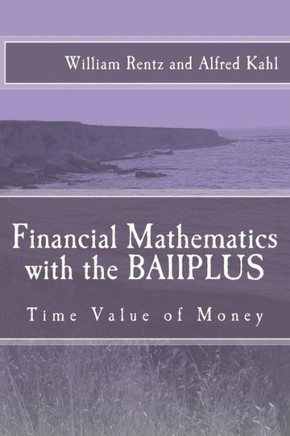 Financial Mathematics with the BAIIPLUS: Time Value of Money