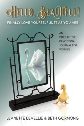 Hello, Beautiful!: Finally Love Yourself Just As You Are