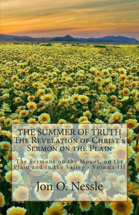 The Summer of Truth - The Revelation of Christ's Sermon on the Plain: The Sermons on the Mount, on the Plain and in the Valley - Volume III