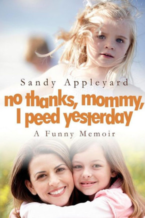 No Thanks, Mommy, I Peed Yesterday: A Funny Memoir