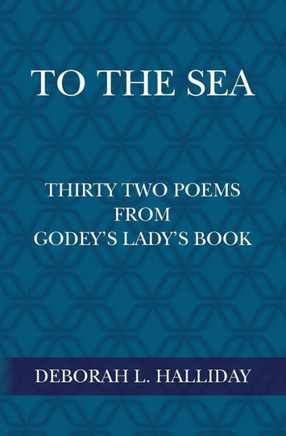 To the Sea: Thirty Two Poems from Godey's Lady's Book