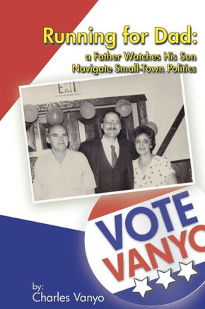 Running For Dad: A Father Watches His Son Navigate Small-Town Politics