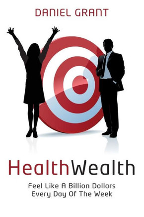 HealthWealth: Feel Like A Billion Dollars Every Day Of The Week