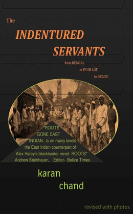 The Indentured Servants: from Bengal to Bush Lot to Belize
