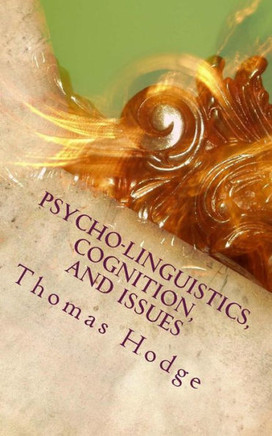 Psycho-linguistics, Cognition, and Issues: Cognitive Approaches to the Topics