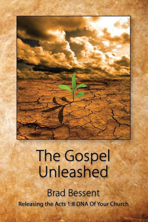 The Gospel Unleashed: Releasing the Acts 1:8 DNA Of Your Church