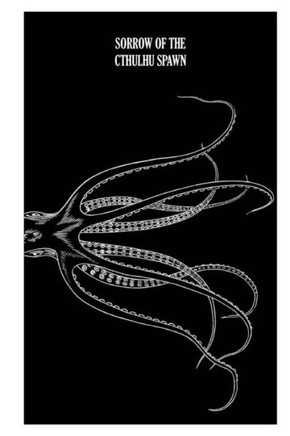 Sorrow of the Cthulhu Spawn: Horror in verse, prose and paintings