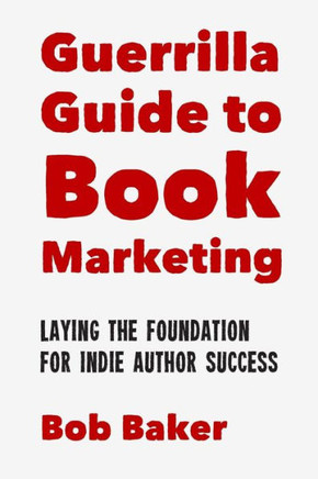 The Guerrilla Guide to Book Marketing: Laying the Foundation for Indie Author Success
