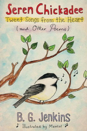 Seren Chickadee: Tweet Songs from the Heart (and Other Poems)