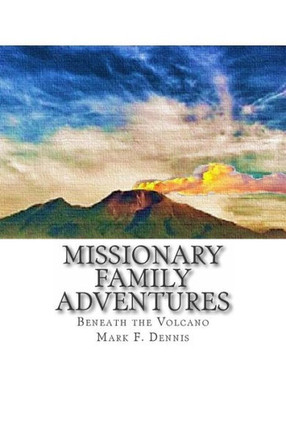 Missionary Family Adventures: Beneath the Volcano