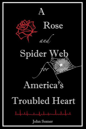 A Rose and Spider Web for America's Troubled Heart