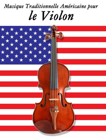 Musique Traditionnelle Americaine pour le Violon: 10 Chansons Patriotiques des Etats-Unis