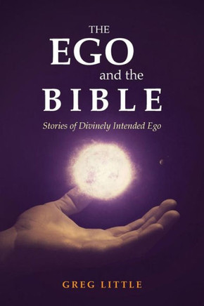 The Ego and the Bible: Stories of Divinely Intended Ego