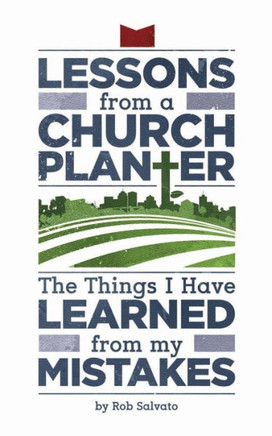 Lessons from a Church Planter: The Things I Have Learned from my Mistakes