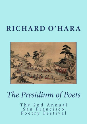 The Presidium of Poets: The 2nd Annual San Francisco Poetry Festival