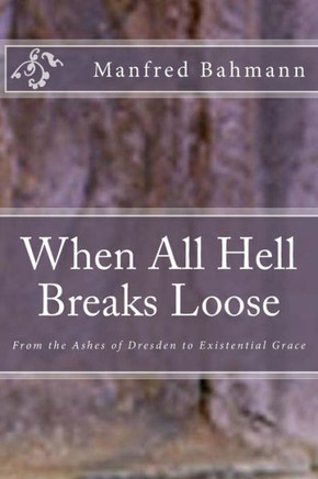 When All Hell Breaks Loose: From the Ashes of Dresden to Existential Grace