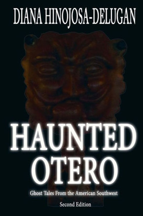 Haunted Otero: Ghost Tales From the American Southwest