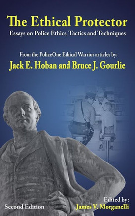 The Ethical Protector: Police Ethics, Tactics and Techniques