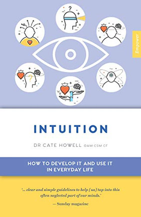 Intuition: How to Develop it and Use it in Everyday Life (Empower (7))