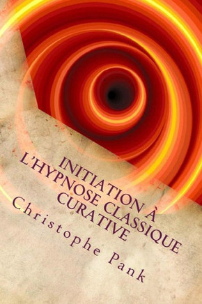 Initiation a l'Hypnose Classique Curative: Une hypnose de tendance Elmanienne
