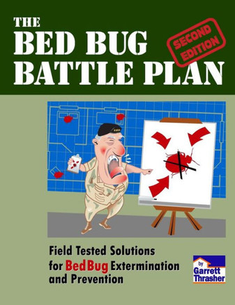 The Bed Bug Battle Plan: Field Tested Solutions for Bed Bug Extermination and Prevention