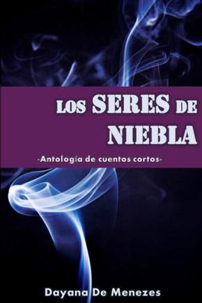 Los seres de niebla: AntologNa de cuentos cortos