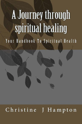 A Journey through spiritual healing: Your Handbook To Spiritual Health