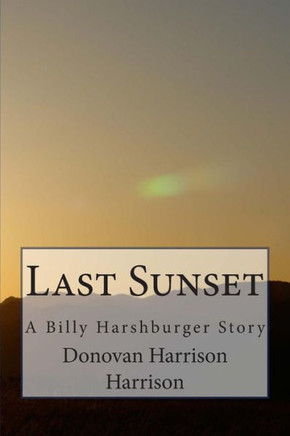 Last Sunset: A Billy Harshburger Story