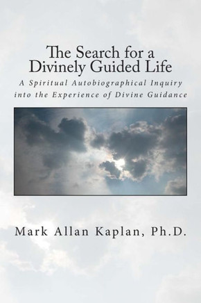 The Search for a Divinely Guided Life: A Spiritual Autobiographical Inquiry into the Experience of Divine Guidance