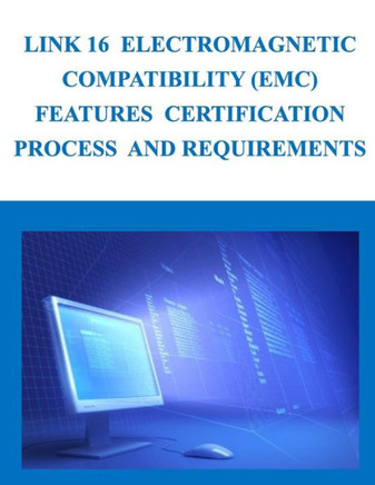 Link 16 Electromagnetic Compatibility (EMC) Features Certification Process and Requirements