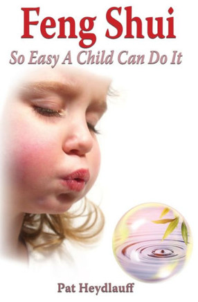 Feng Shui So Easy A Child Can Do It (3Rd Edition)