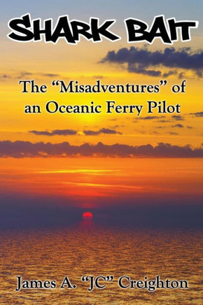 Shark Bait: The ""Misadventures"" of an Oceanic Ferry Pilot