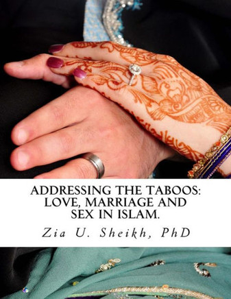 Addressing the Taboos: Love, Marriage and Sex in Islam.: The Ultimate Guide to Marital Relations