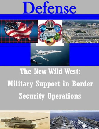 The New Wild West: Military Support in Border Security Operations
