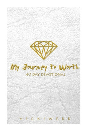 My Journey to Worth: A 40 day Devotional