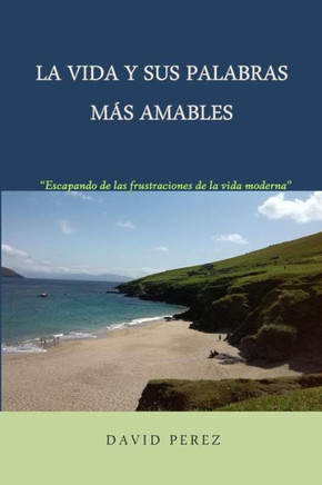La vida y sus palabras mes amables: Una mirada provocadora a los tiempos que vivimos