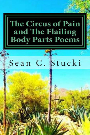 The Circus Of Pain And The Flailing Body Parts Poems