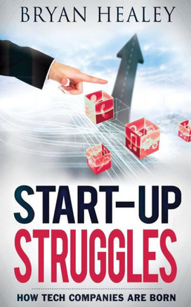 Start-up Struggles: How Tech Companies Are Born