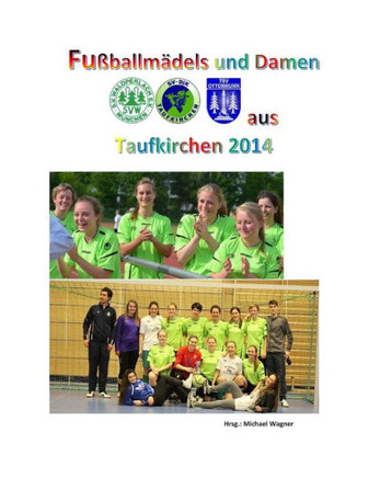 Fueballmidels und Damen aus Taufkirchen 2014: Die Saison der Damen und U17