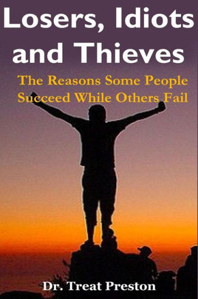 Losers, Idiots and Thieves: The Reasons Some People Succeed While Others Fail