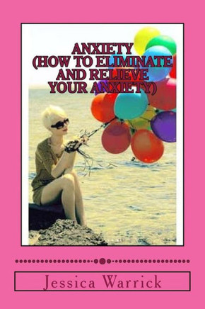 Anxiety: How to eliminate and relieve your anxiety