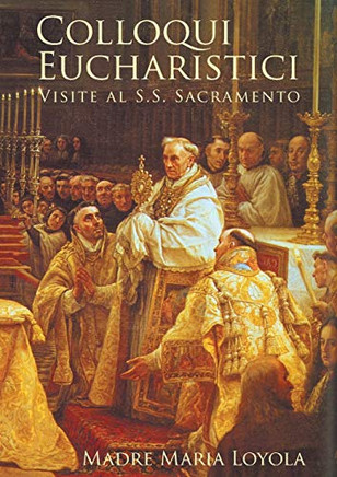 Colloqui Eucharistici: Visite al S.S. Sacramento (Italian Edition)