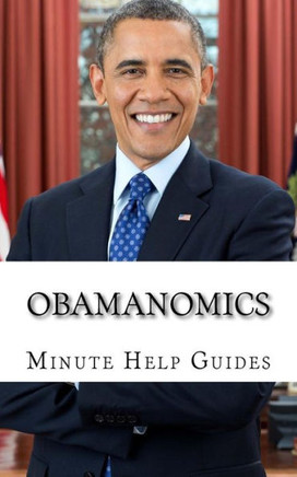 Obamanomics: The Economic Policies of Barack Obama