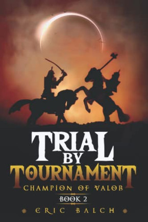 Trial By Tournament: Champion Of Valor Book 2 (The Sarcasca Chronicles) - 9781735549644